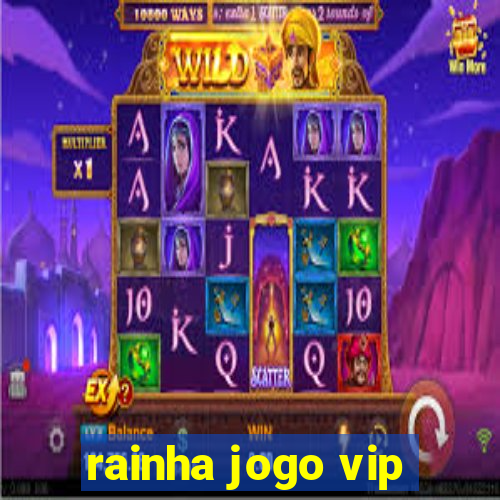 rainha jogo vip